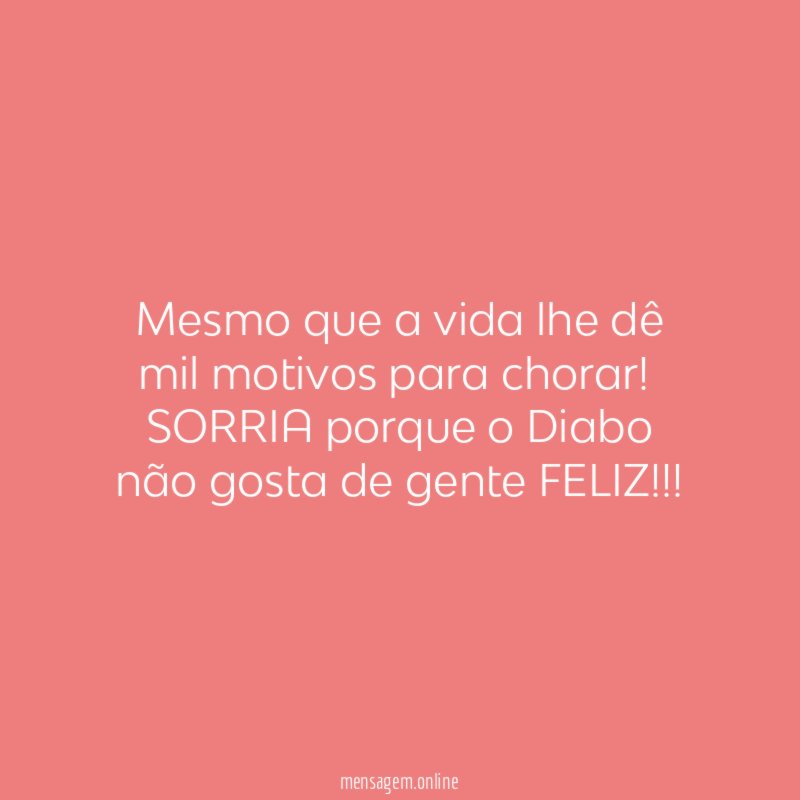 Mesmo que a vida lhe dê mil motivos para chorar