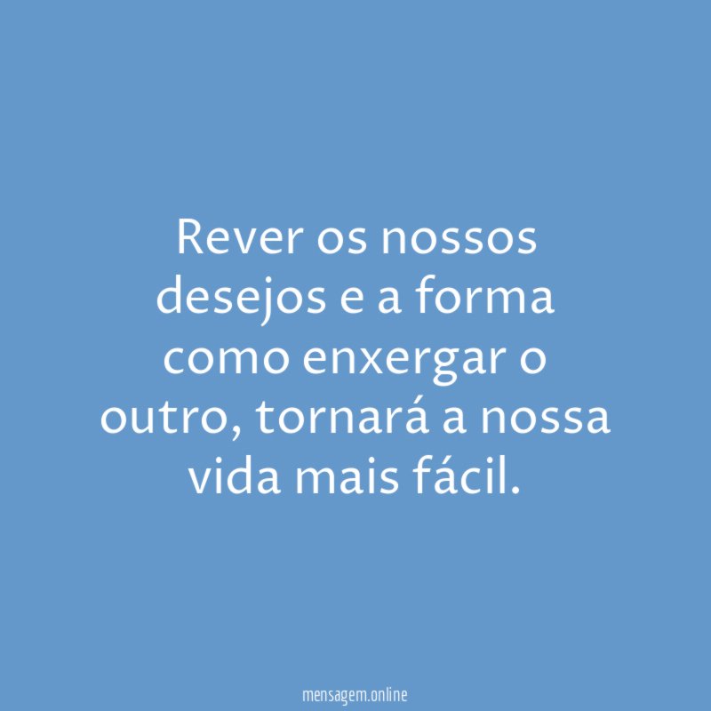 Rever os nossos desejos e a forma como enxergar o outro