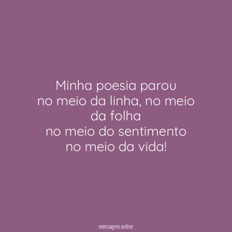 Minha poesia parou no meio da linha