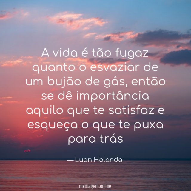 A vida é tão fugaz quanto o esvaziar