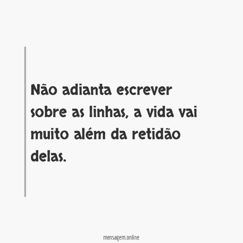 Não adianta escrever sobre as linhas