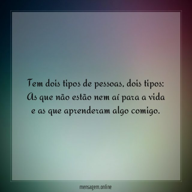 Tem dois tipos de pessoas