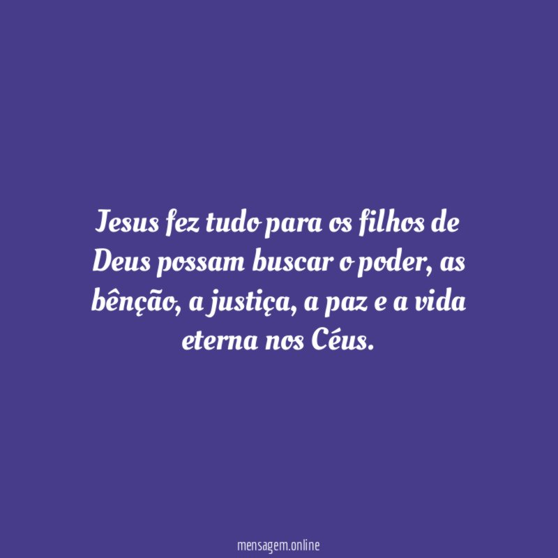 Jesus fez tudo para os filhos de Deus possam buscar o poder