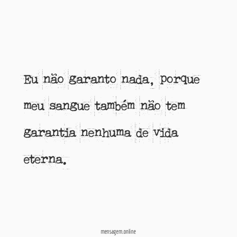 Eu não garanto nada