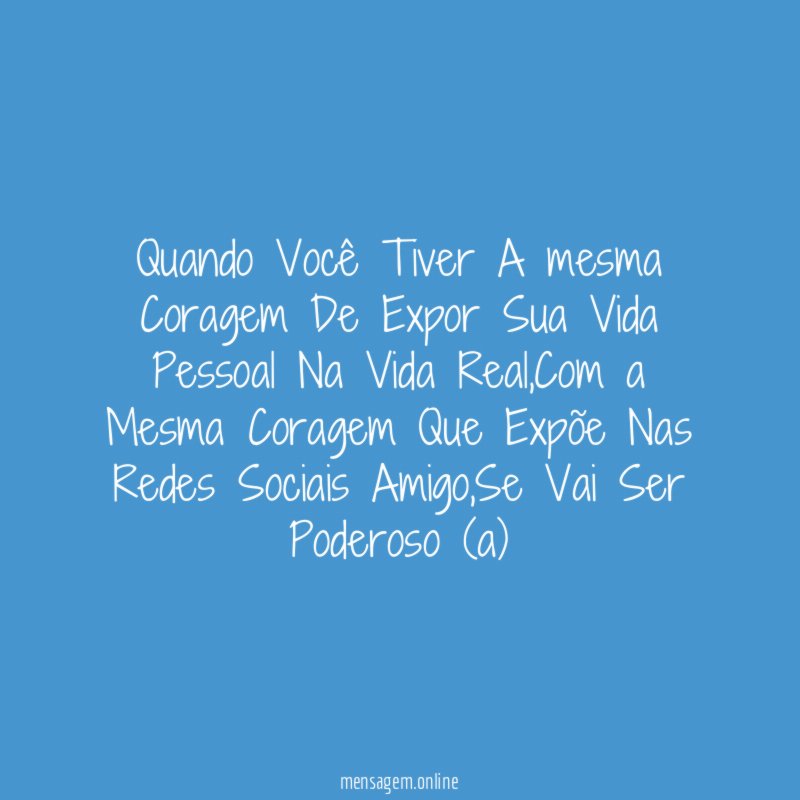 Quando Você Tiver A mesma Coragem De Expor