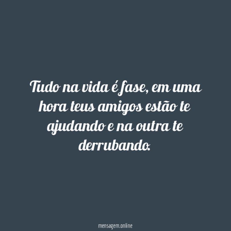 Tudo na vida é fase