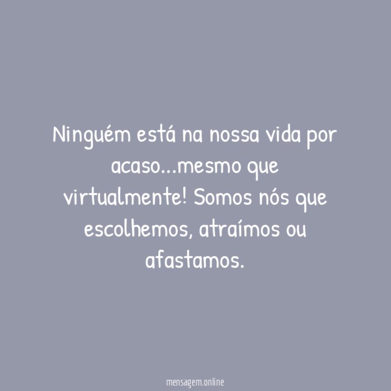 Ninguém está na nossa vida por acaso