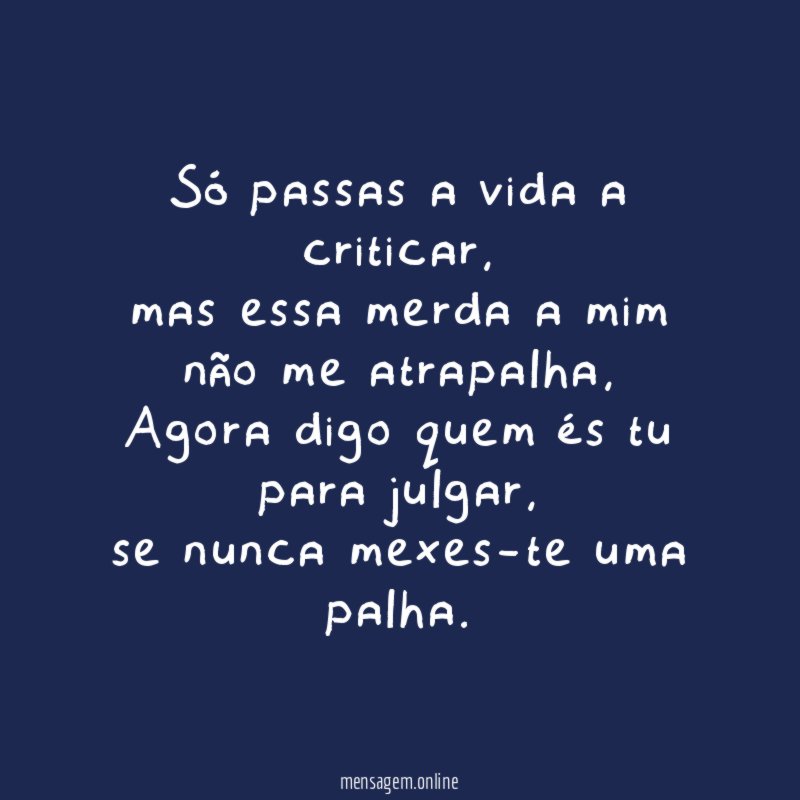 Só passas a vida a criticar