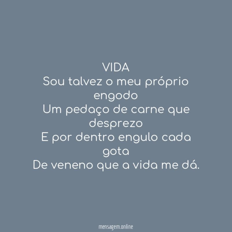 VIDA Sou talvez o meu próprio engodo Um pedaço de