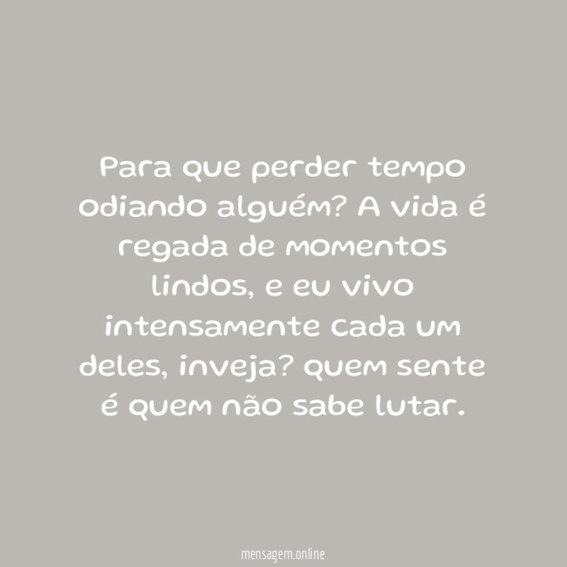 Para que perder tempo odiando alguém