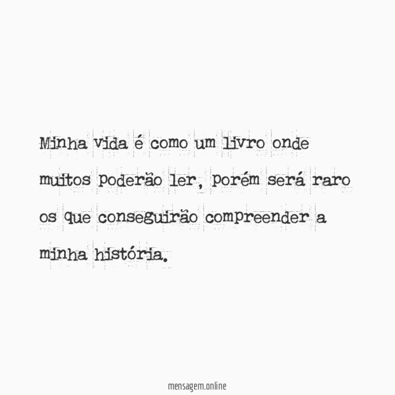 Minha vida é como um livro onde muitos poderão ler