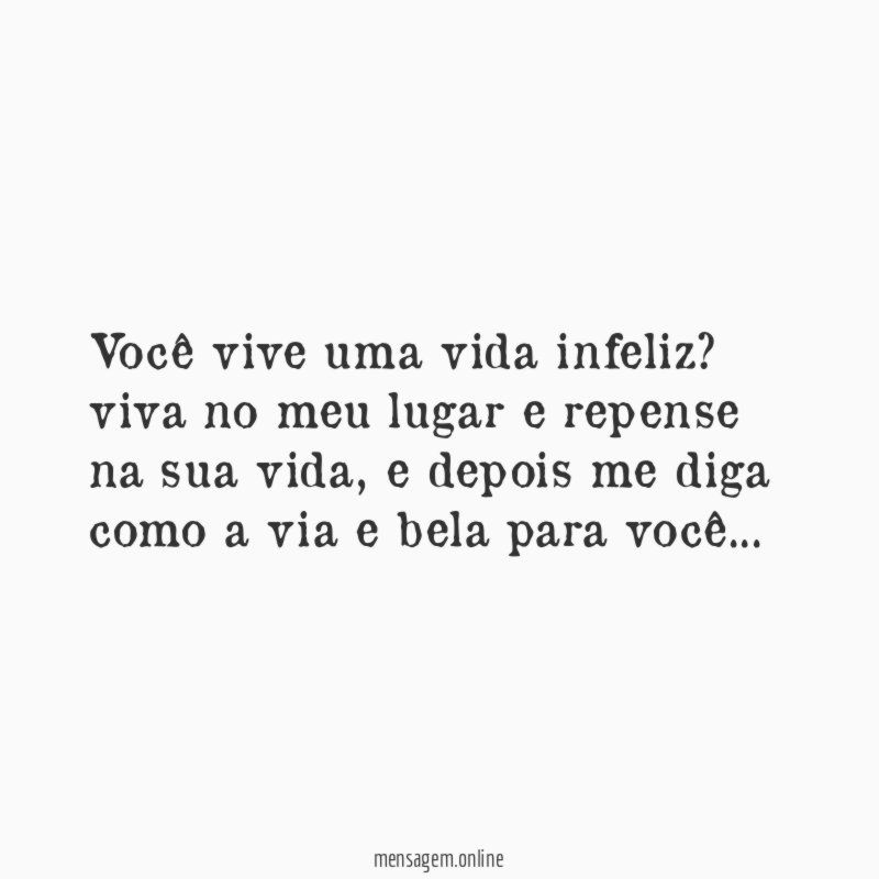 Você vive uma vida infeliz