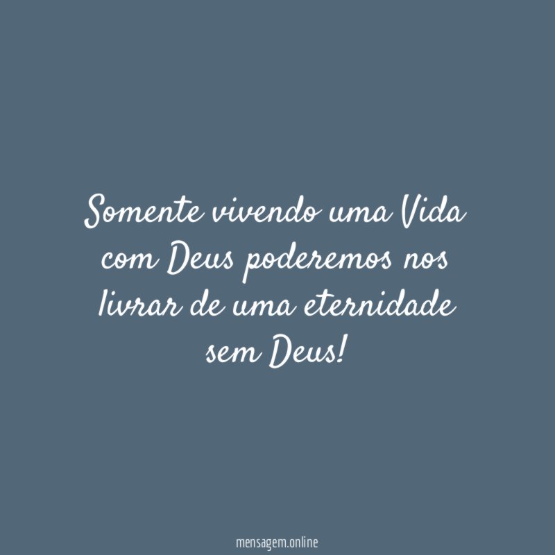 Somente vivendo uma Vida com Deus poderemos nos
