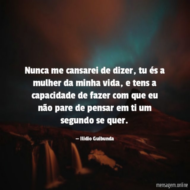 Nunca me cansarei de dizer