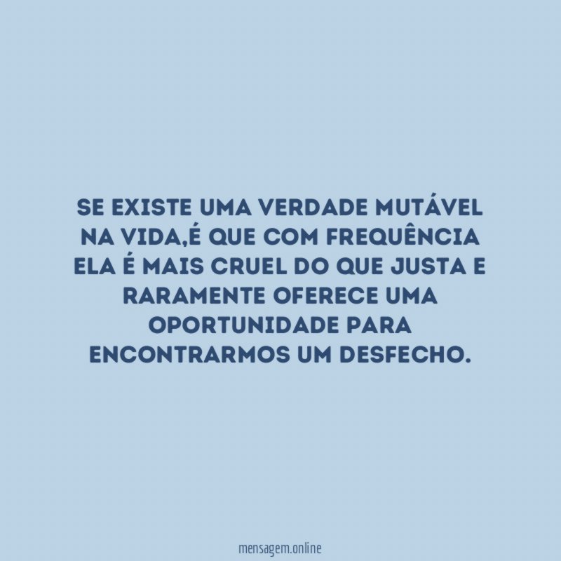 Se existe uma verdade mutável na vida
