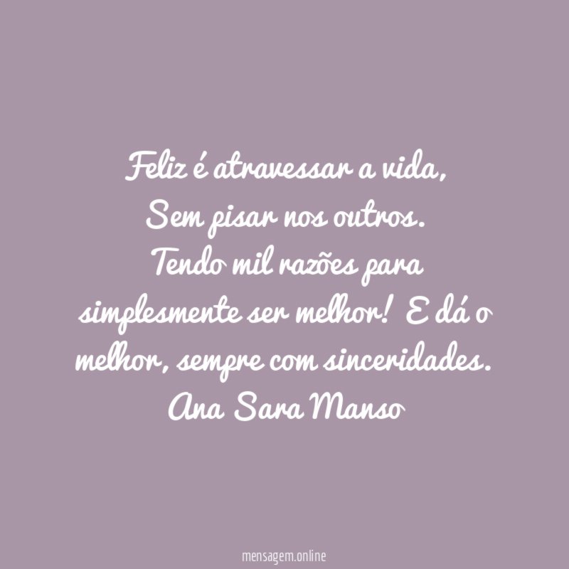 Feliz é atravessar a vida