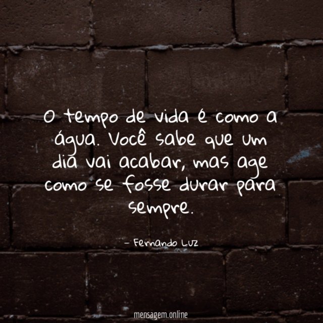 O tempo de vida é como a água