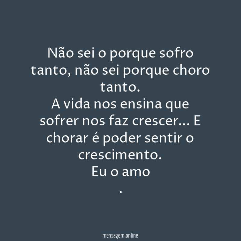 Não sei o porque sofro tanto
