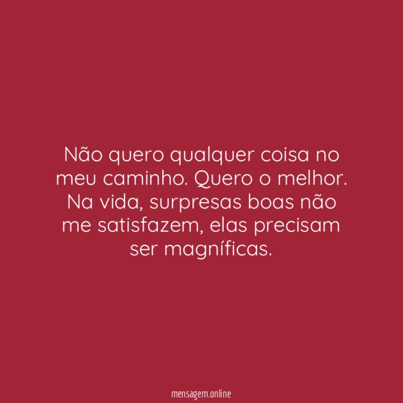 Não quero qualquer coisa no meu caminho
