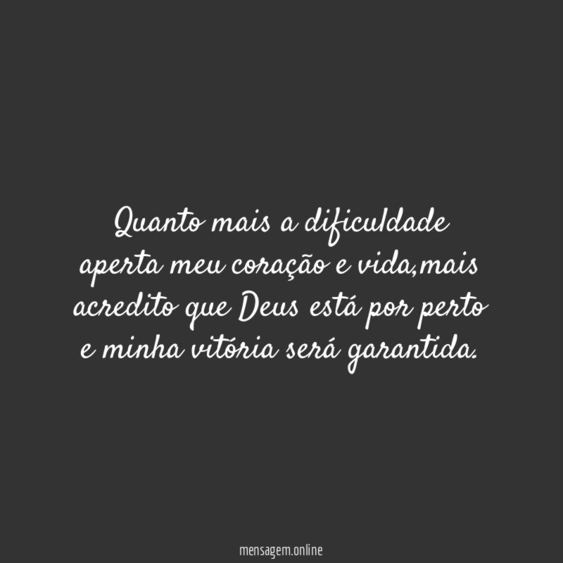 Quanto mais a dificuldade aperta meu coração e vida