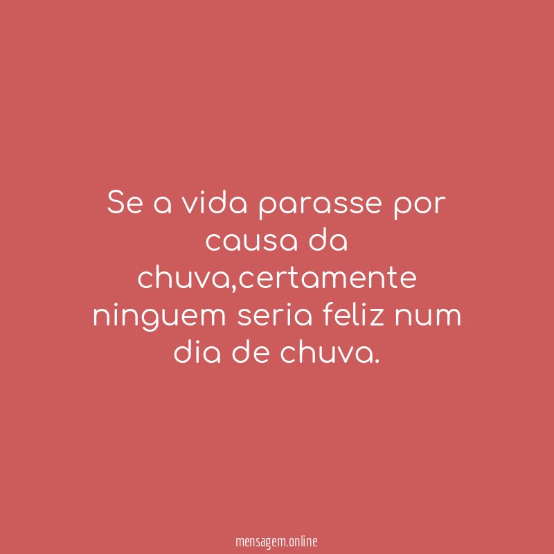 Se a vida parasse por causa da chuva