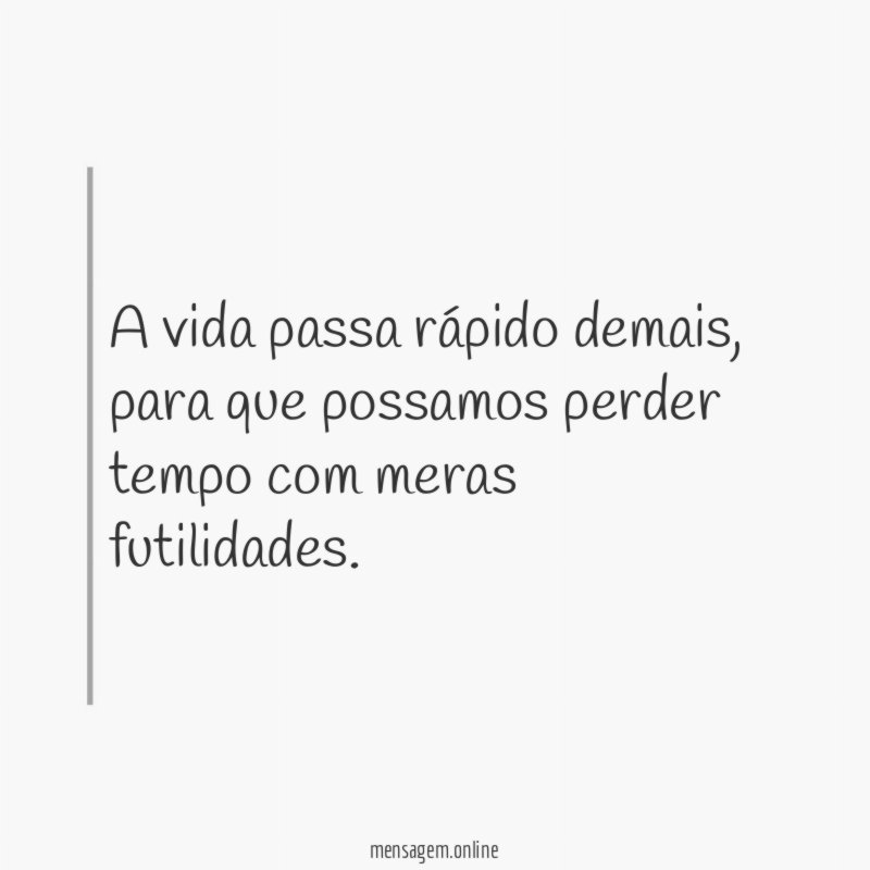 A vida passa rápido demais