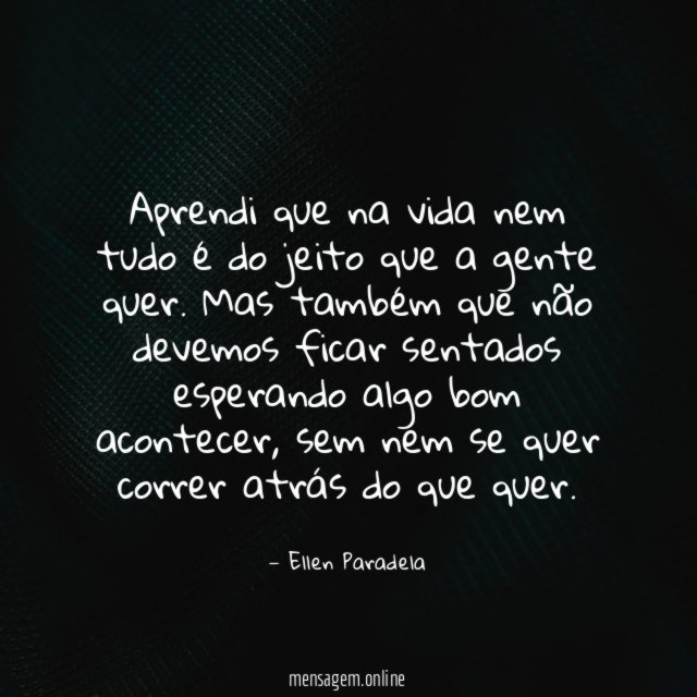 Aprendi que na vida nem tudo é do jeito que a gente quer