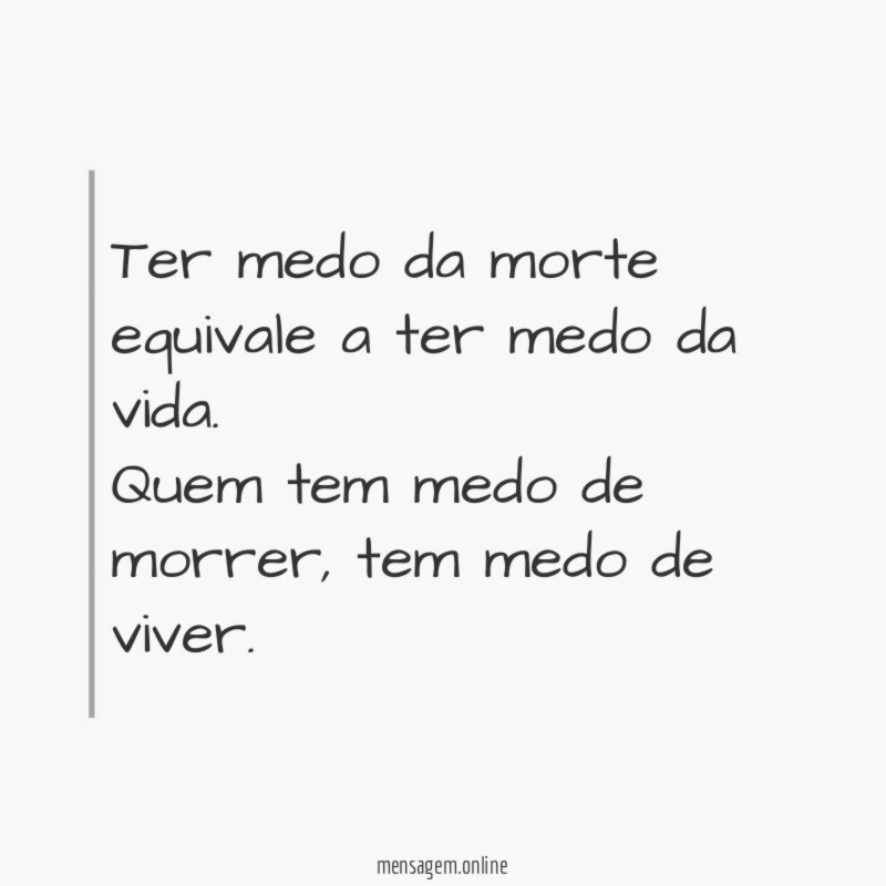 Ter medo da morte equivale a ter medo da vida