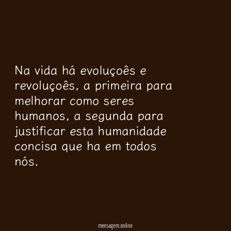 Na vida há evoluçoês e revoluçoês