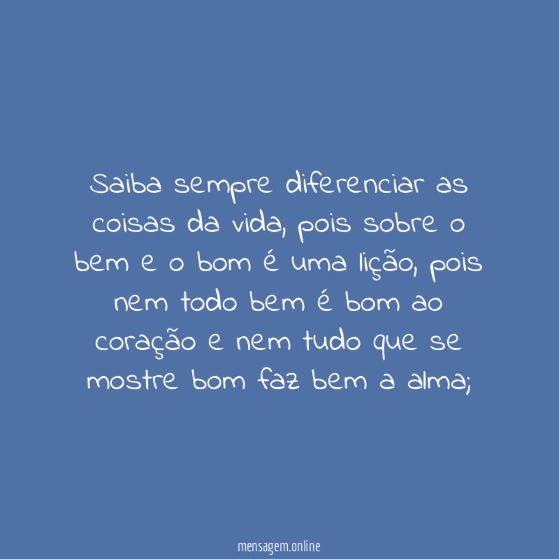 Saiba sempre diferenciar as coisas da vida