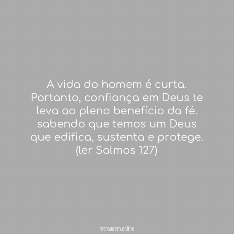 A vida do homem é curta