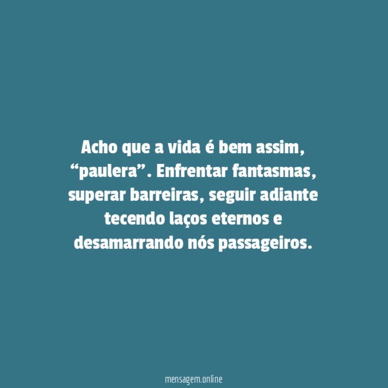 Acho que a vida é bem assim