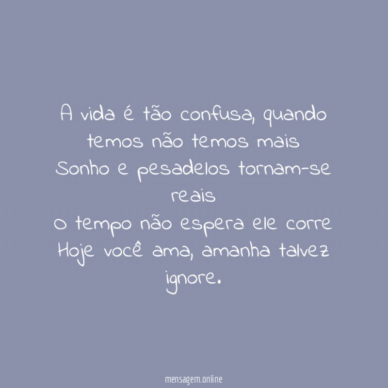 A vida é tão confusa
