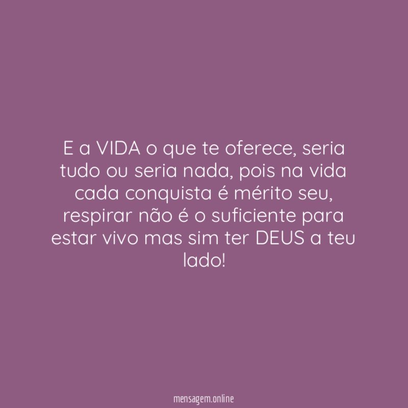 E a VIDA o que te oferece