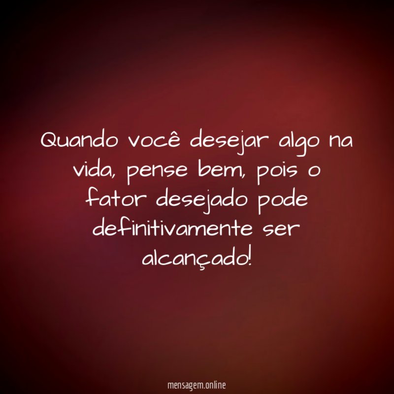 Quando você desejar algo na vida