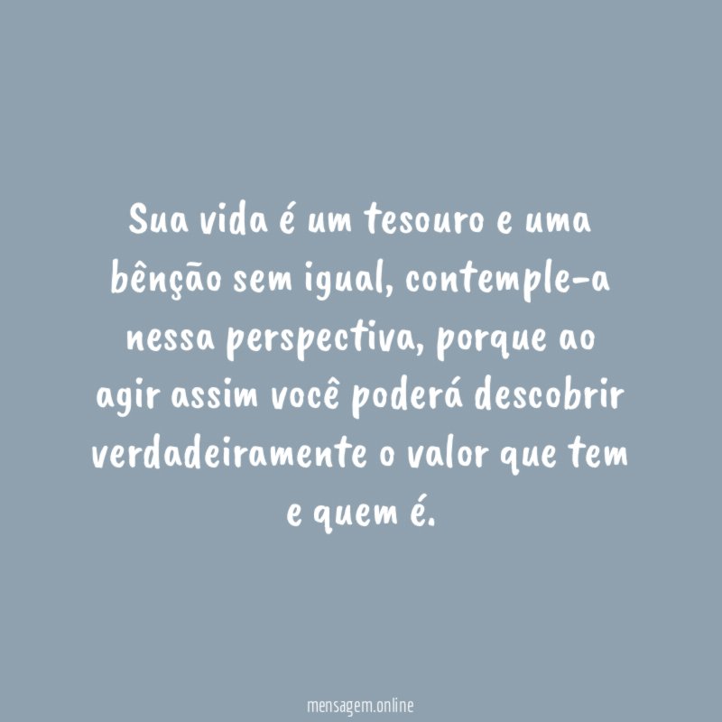 Sua vida é um tesouro e uma bênção sem igual
