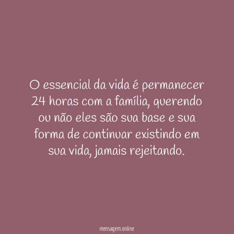 O essencial da vida é permanecer 24 horas com a família