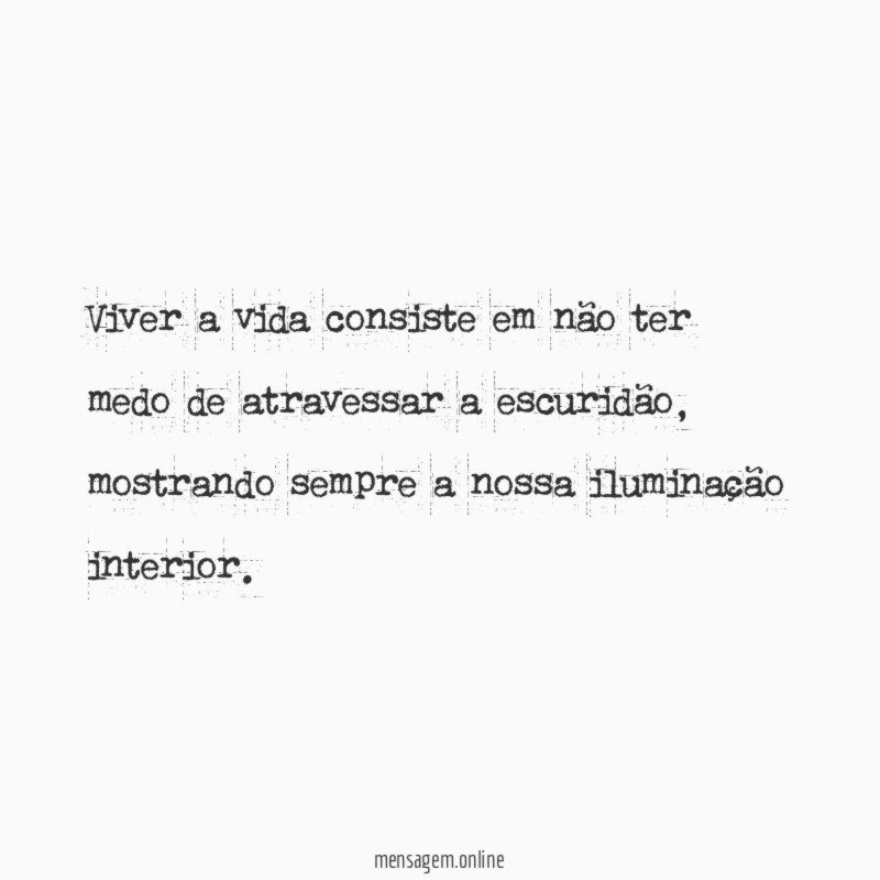 Viver a vida consiste em não ter medo