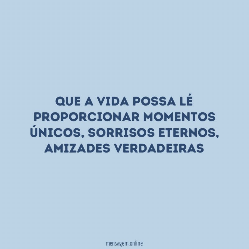 Que a vida possa lé proporcionar momentos únicos