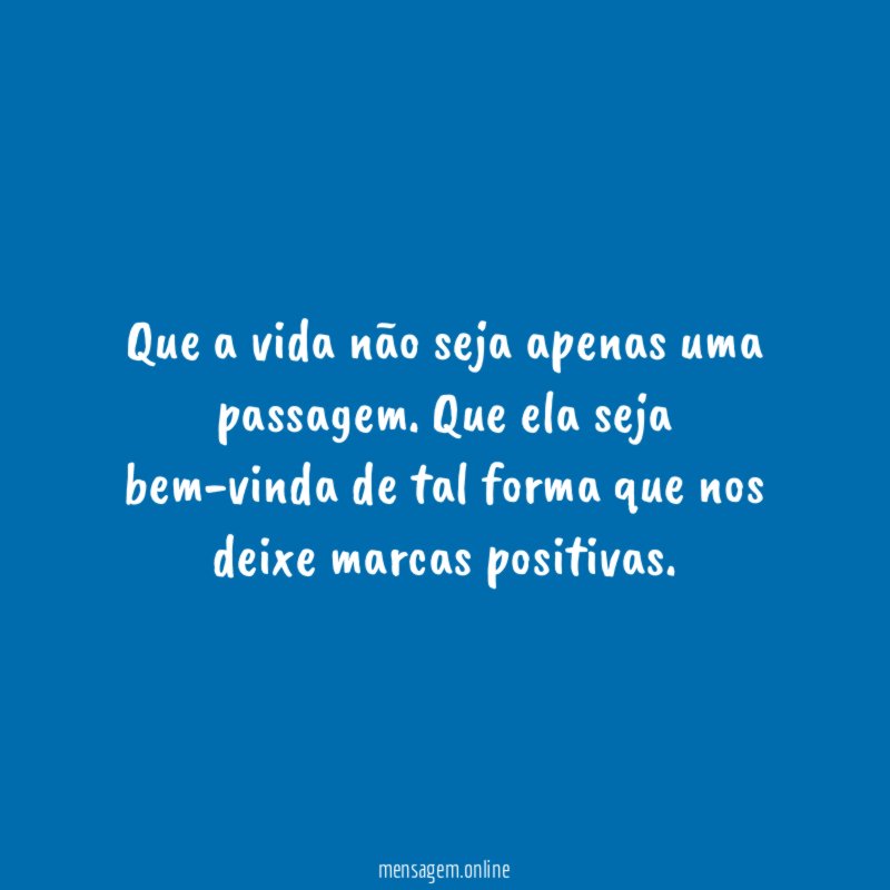 Que a vida não seja apenas uma passagem