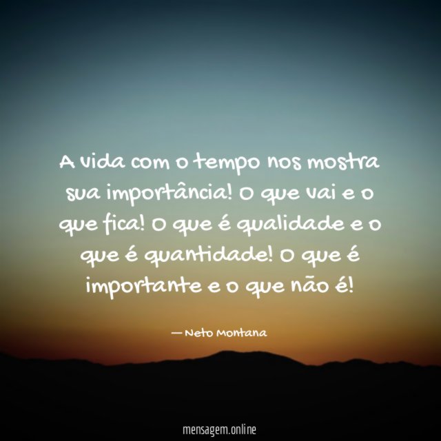 A vida com o tempo nos mostra sua importância