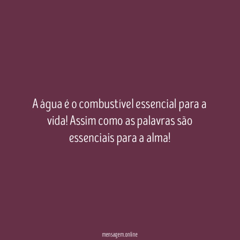 A água é o combustível essencial para a vida