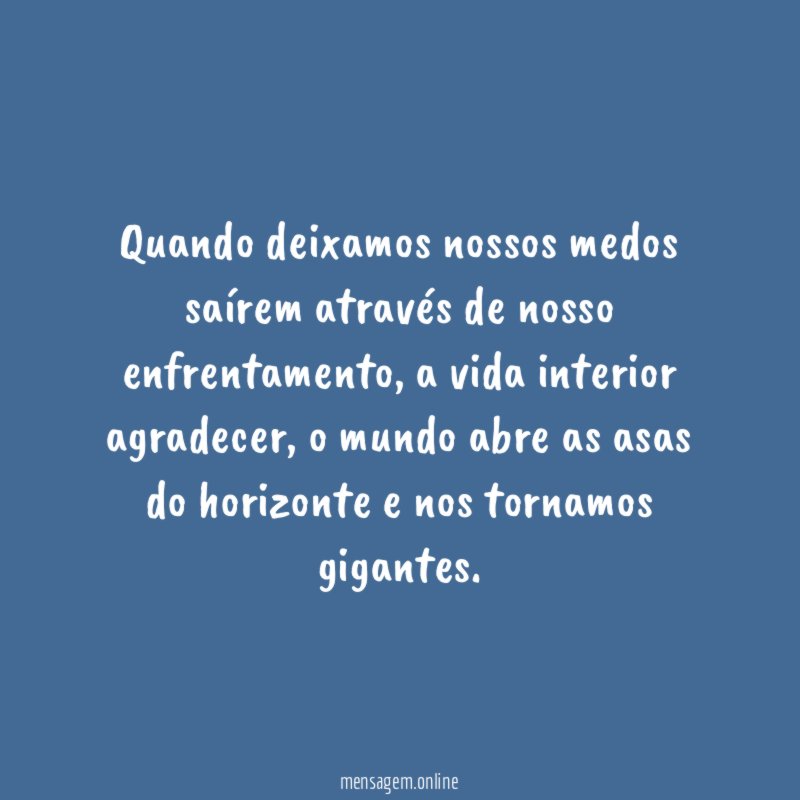 Quando deixamos nossos medos saírem através de nosso enfrentamento