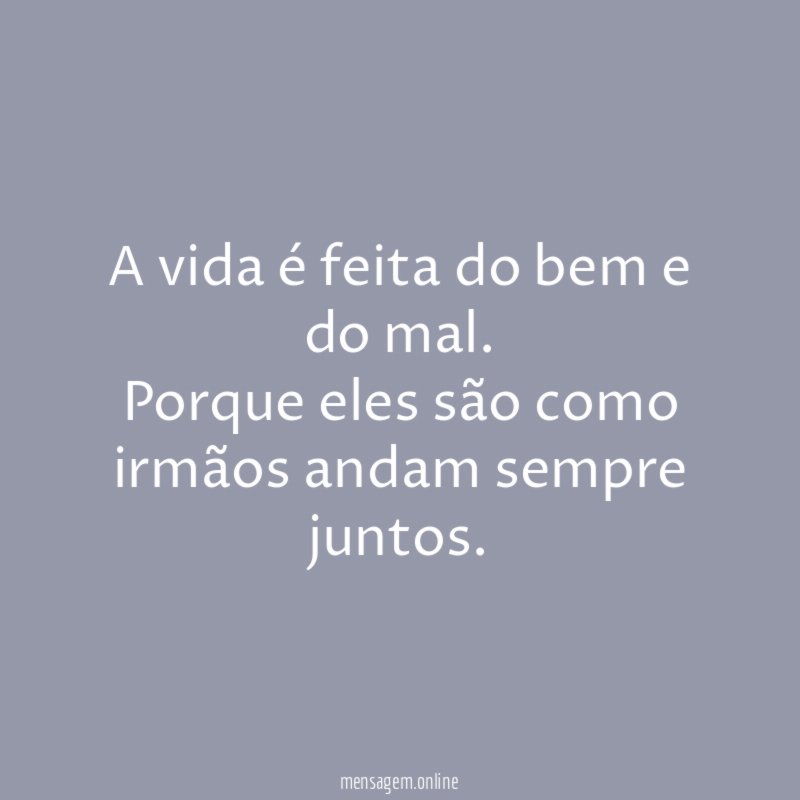 A vida é feita do bem e do mal