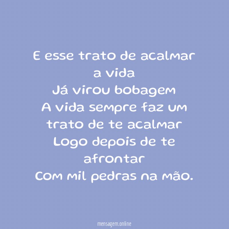 E esse trato de acalmar a vida Já virou