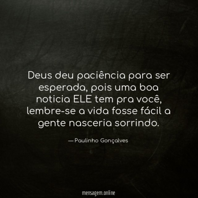 Deus deu paciência para ser esperada