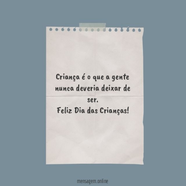 Criança é o que a gente nunca deveria deixar de ser