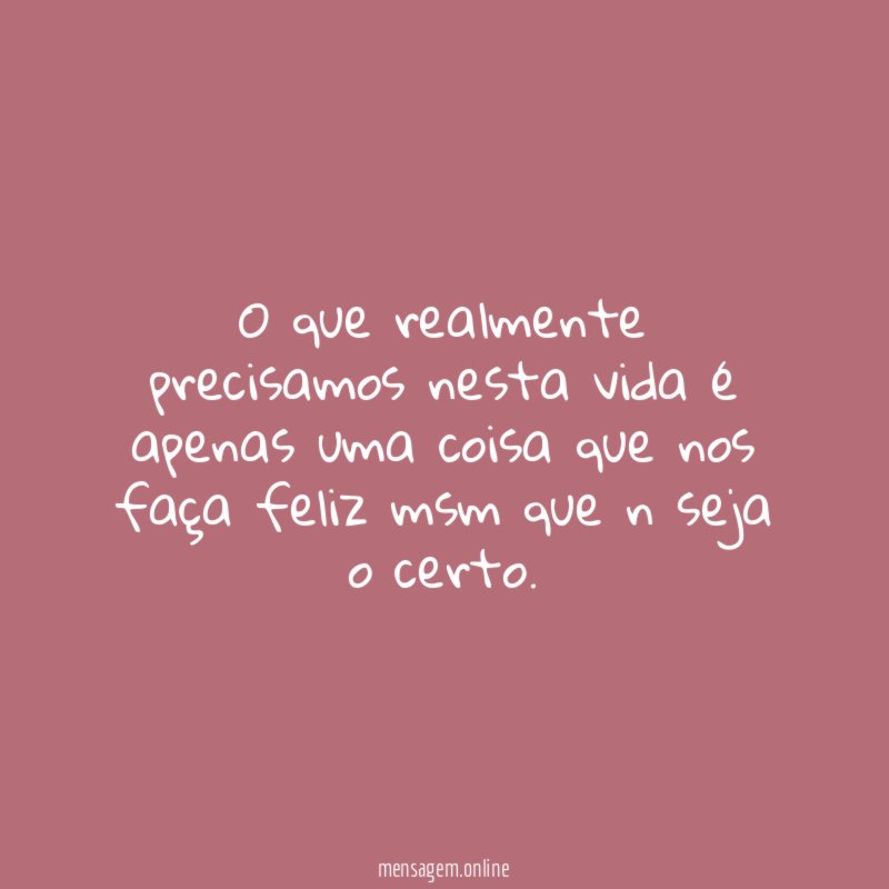 O que realmente precisamos nesta vida é apenas
