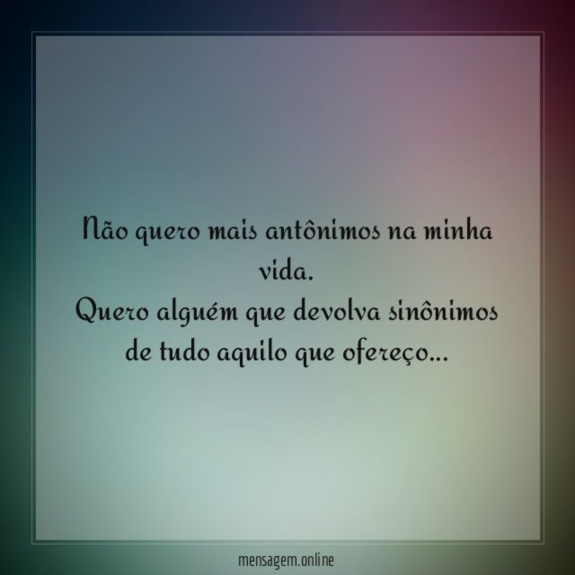 Não quero mais antônimos na minha vida