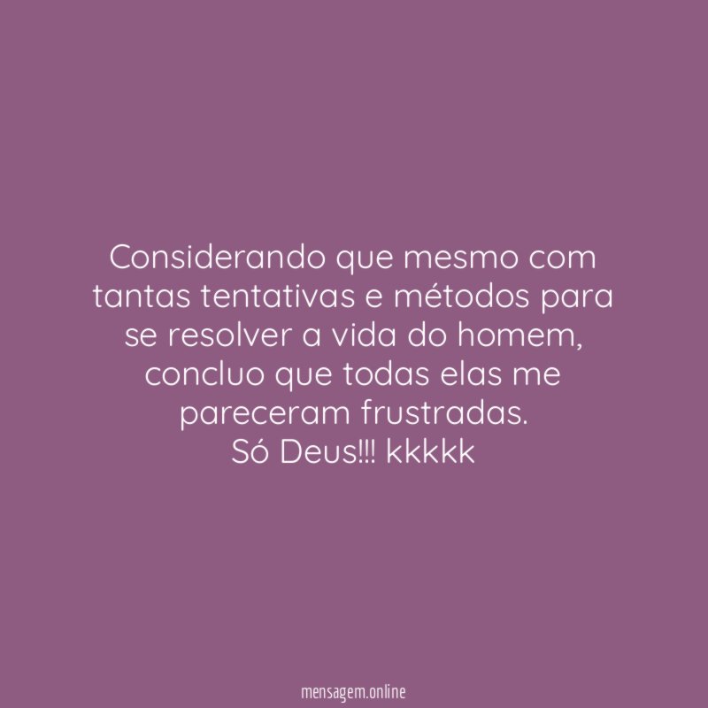 Considerando que mesmo com tantas tentativas e métodos